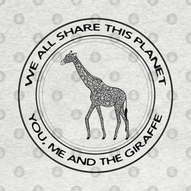 Giraffe - We All Share This Planet - animal design - on white by Green Paladin